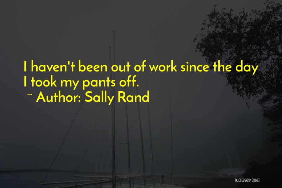 Day Off Work Quotes By Sally Rand