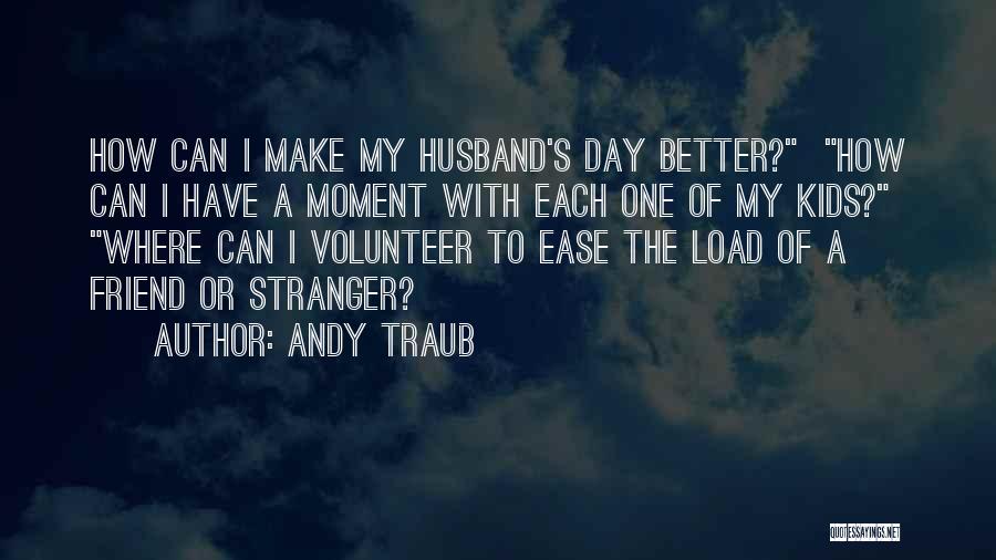 Day One Friend Quotes By Andy Traub