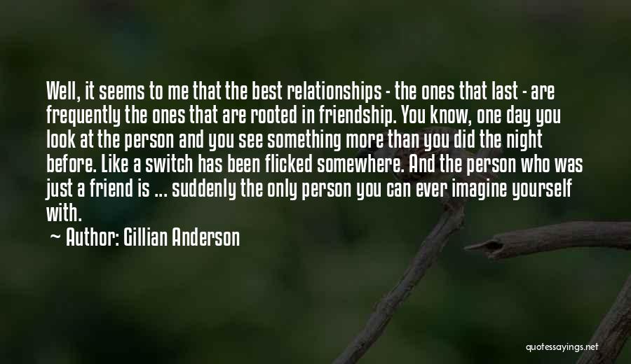 Day One Friend Quotes By Gillian Anderson