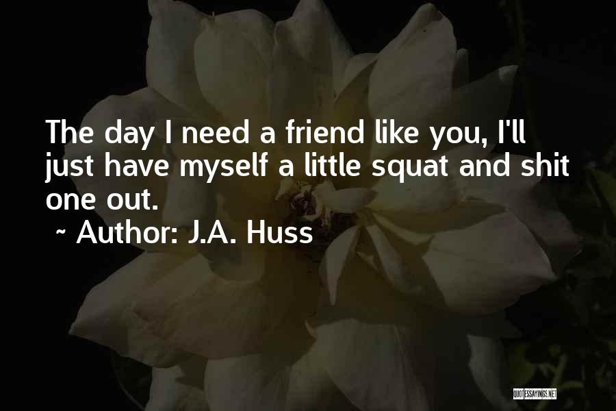 Day One Friend Quotes By J.A. Huss