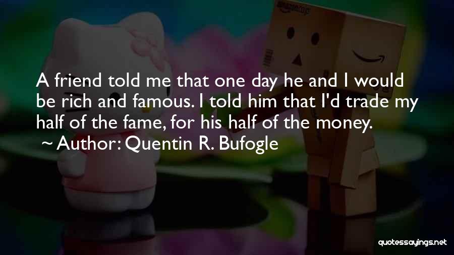 Day One Friend Quotes By Quentin R. Bufogle