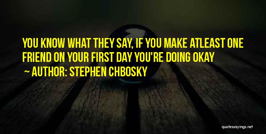 Day One Friend Quotes By Stephen Chbosky