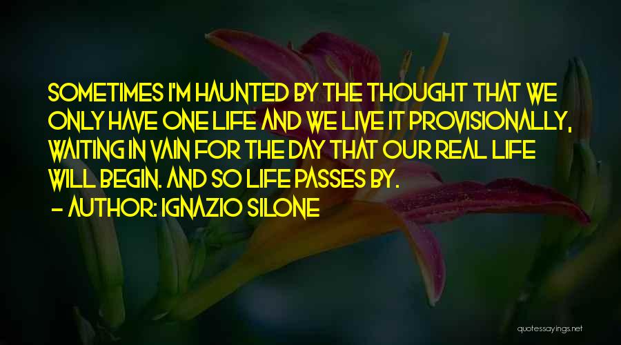Day Passes Quotes By Ignazio Silone