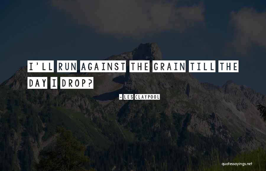 Day Running Quotes By Les Claypool Day Running Quotes By Les Claypool