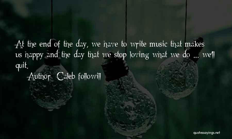 Day To Day Happy Quotes By Caleb Followill