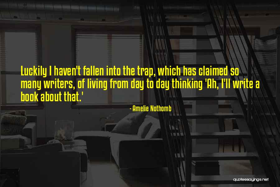 Day To Day Living Quotes By Amelie Nothomb Day To Day Living Quotes By Amelie Nothomb
