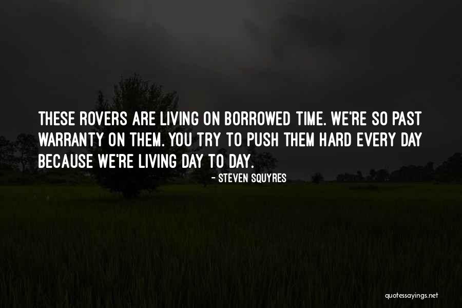 Day To Day Living Quotes By Steven Squyres Day To Day Living Quotes By Steven Squyres