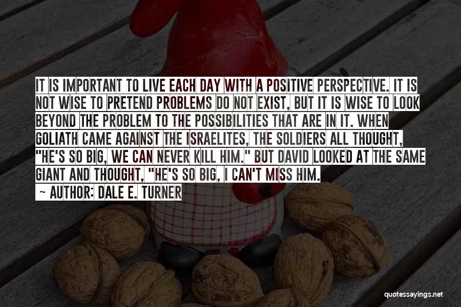 Day To Day Positive Quotes By Dale E. Turner