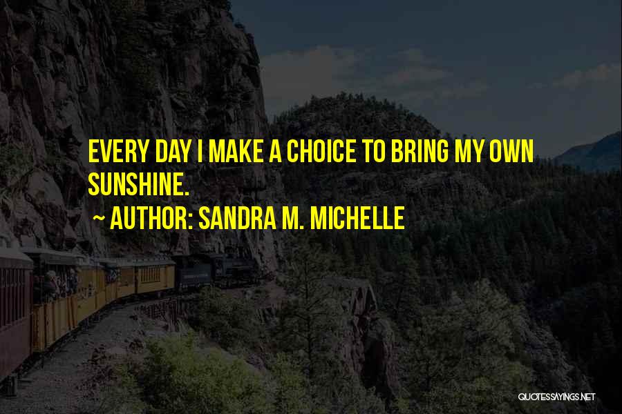 Day To Day Positive Quotes By Sandra M. Michelle