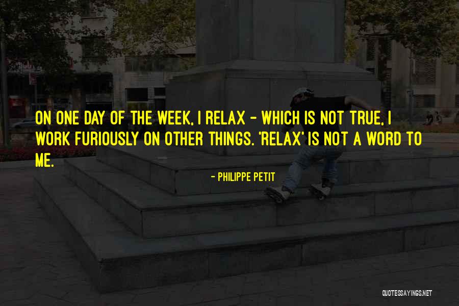 Day To Relax Quotes By Philippe Petit Day To Relax Quotes By Philippe Petit