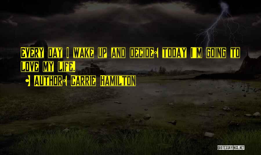 Day Today Life Quotes By Carrie Hamilton