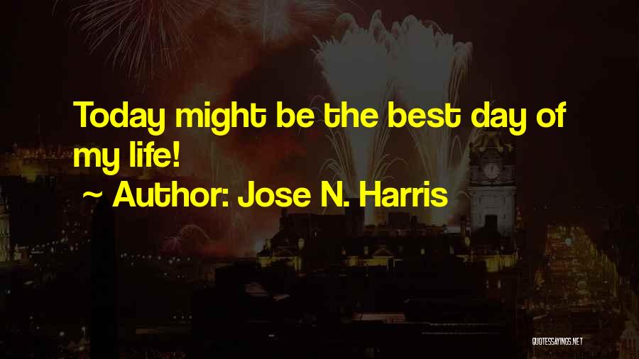 Day Today Life Quotes By Jose N. Harris