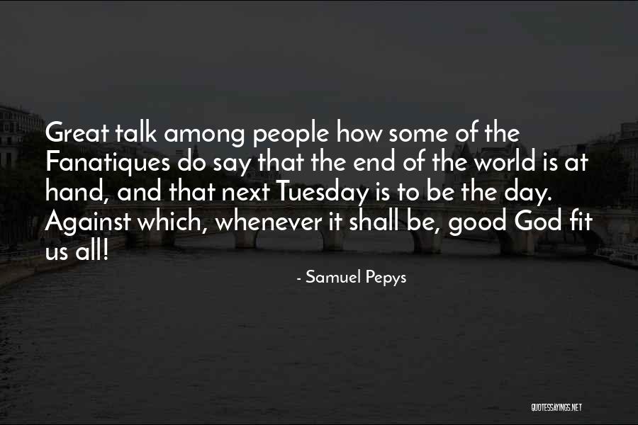 Day Tuesday Quotes By Samuel Pepys Day Tuesday Quotes By Samuel Pepys
