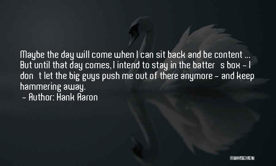 Day Will Come Quotes By Hank Aaron