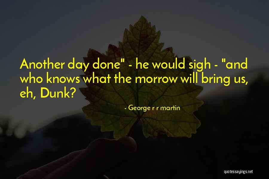Day Will Quotes By George R R Martin Day Will Quotes By George R R Martin