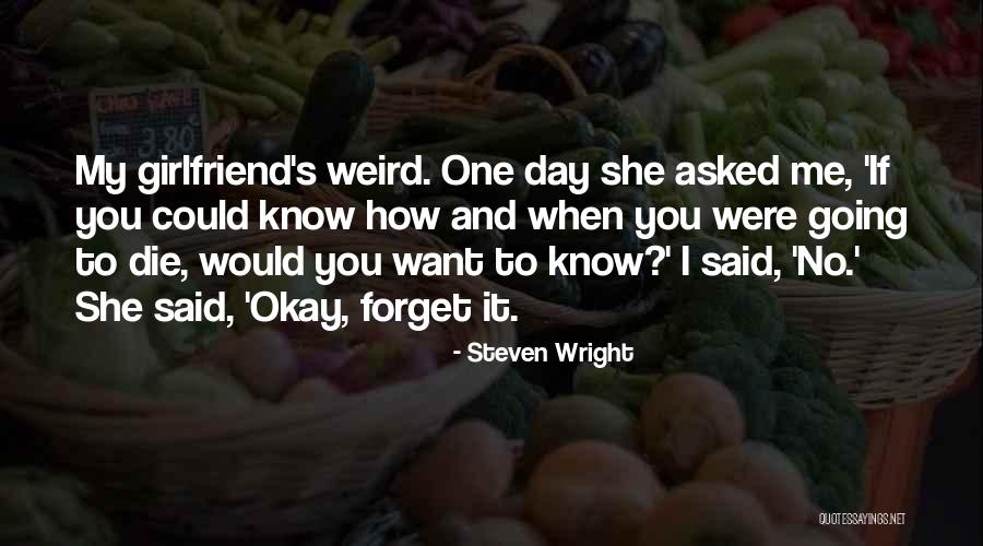Day With Girlfriend Quotes By Steven Wright Day With Girlfriend Quotes By Steven Wright