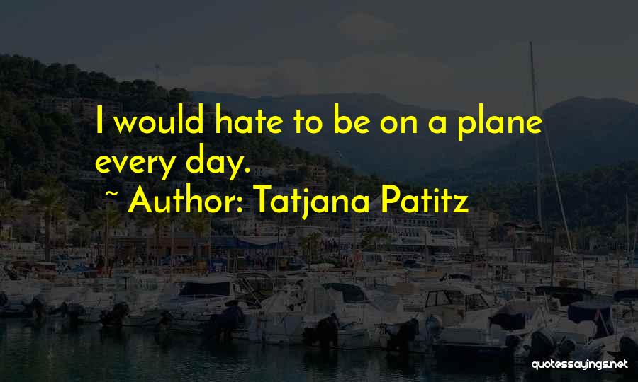 Day Without Hate Quotes By Tatjana Patitz