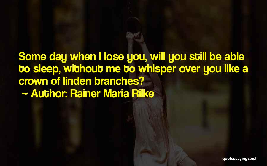 Day Without You Like Quotes By Rainer Maria Rilke