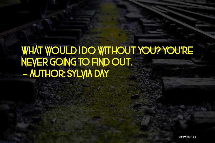 Day Without You Quotes By Sylvia Day