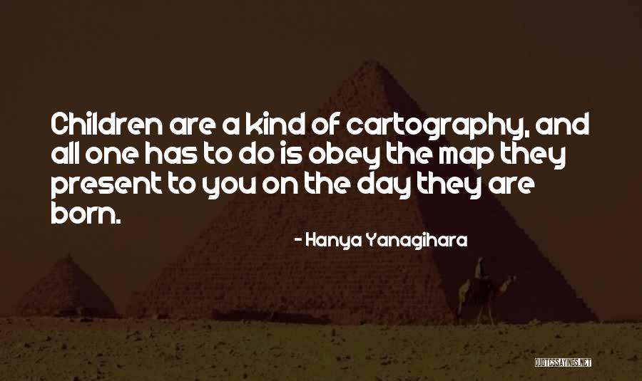 Day You Are Born Quotes By Hanya Yanagihara Day You Are Born Quotes By Hanya Yanagihara