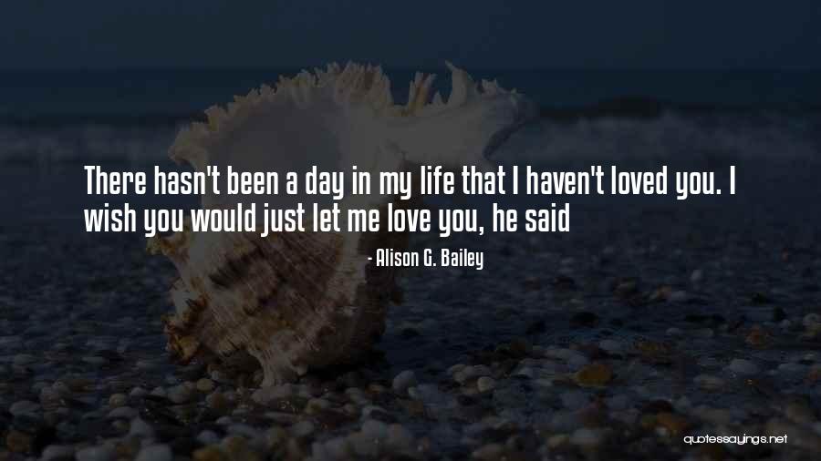 Day You Said You Love Me Quotes By Alison G. Bailey