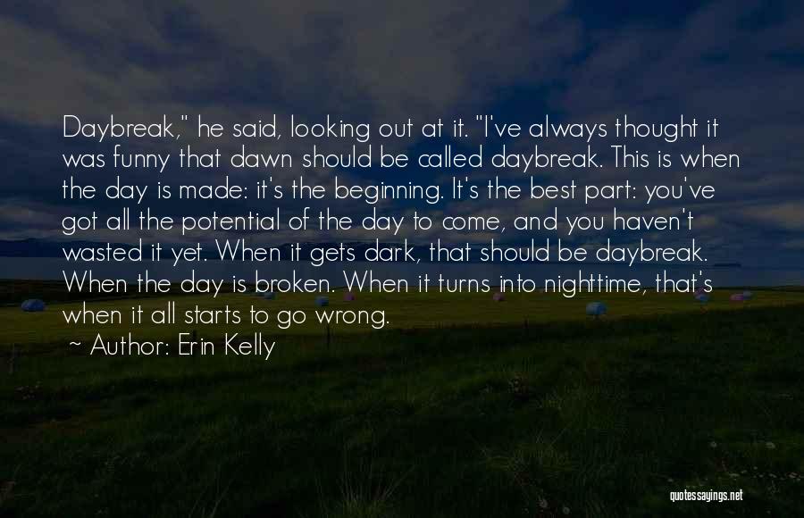 Daybreak Quotes By Erin Kelly