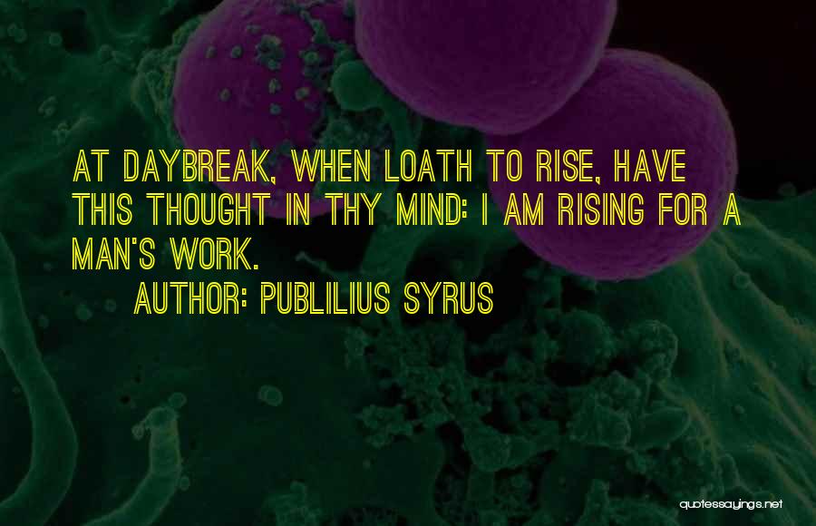 Daybreak Quotes By Publilius Syrus