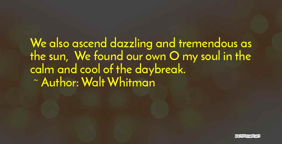 Daybreak Quotes By Walt Whitman