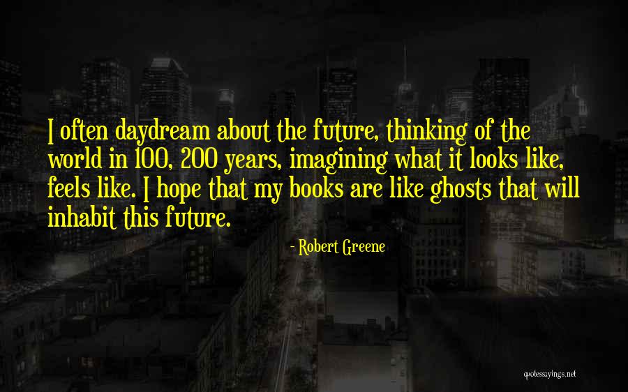 Daydream About You Quotes By Robert Greene Daydream About You Quotes By Robert Greene