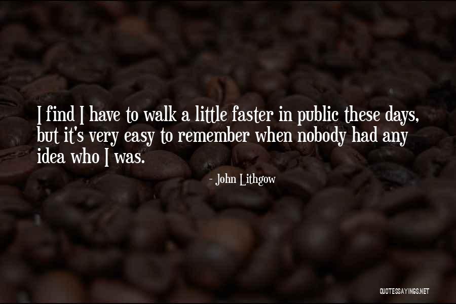 Days Are Going Faster Quotes By John Lithgow