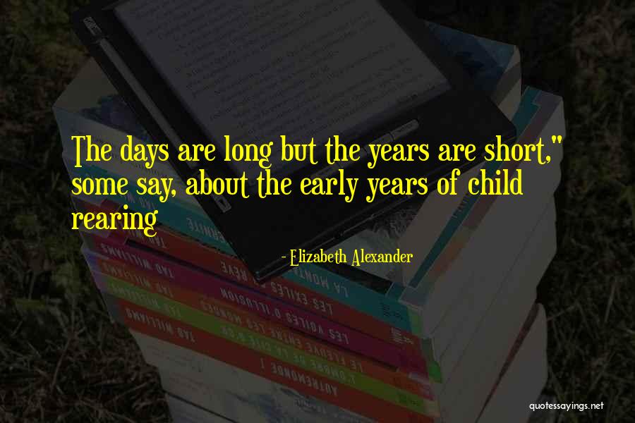 Days Are Long Quotes By Elizabeth Alexander Days Are Long Quotes By Elizabeth Alexander