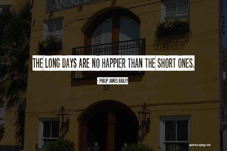 Days Are Long Quotes By Philip James Bailey Days Are Long Quotes By Philip James Bailey