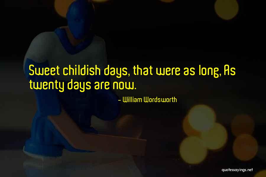 Days Are Long Quotes By William Wordsworth Days Are Long Quotes By William Wordsworth