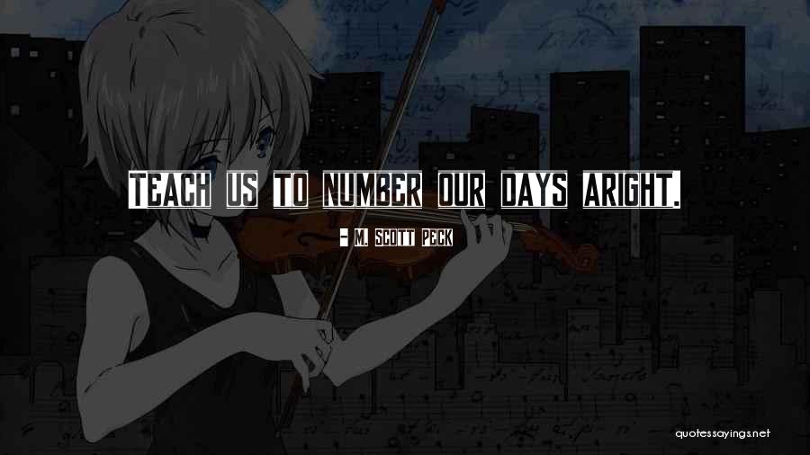 Days Are Numbers Quotes By M. Scott Peck Days Are Numbers Quotes By M. Scott Peck
