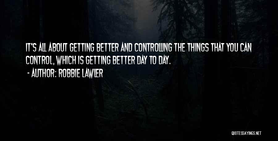 Days Getting Better Quotes By Robbie Lawler
