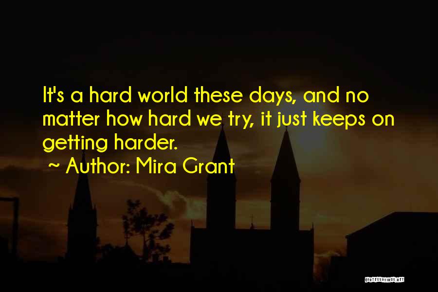 Days Getting Harder Quotes By Mira Grant