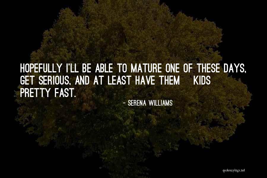 Days Go Fast Quotes By Serena Williams Days Go Fast Quotes By Serena Williams
