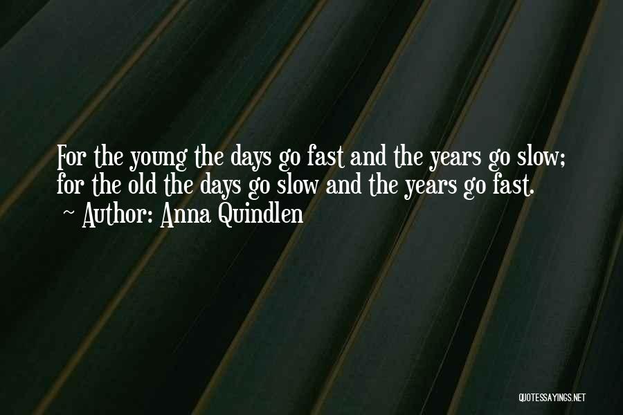 Days Go Slow Quotes By Anna Quindlen