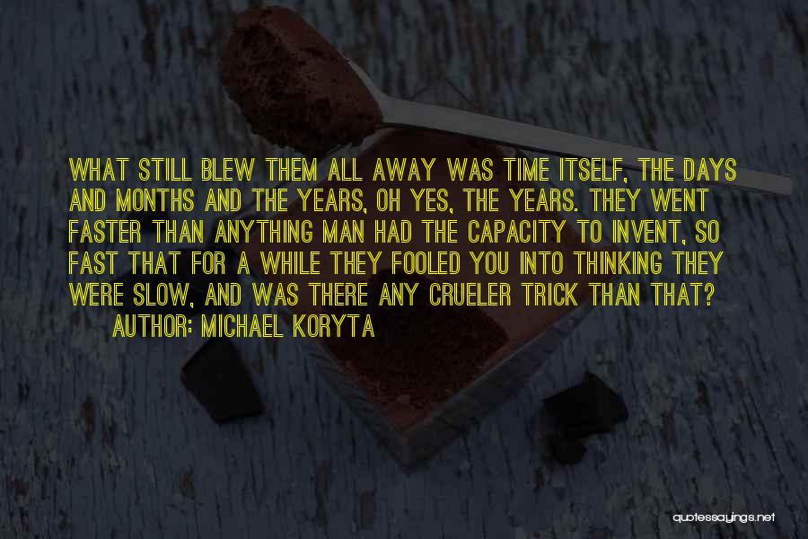 Days Go Slow Quotes By Michael Koryta