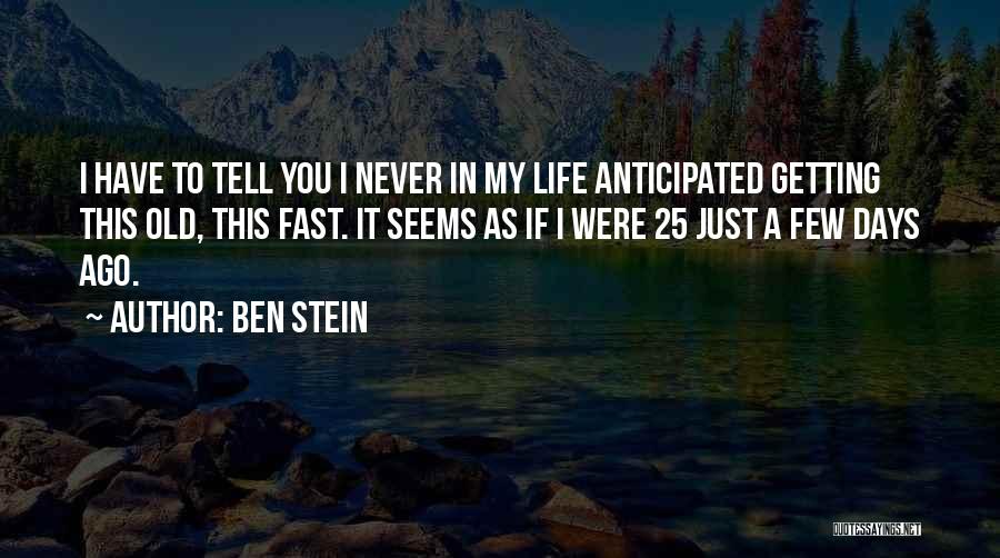 Days Going Fast Quotes By Ben Stein