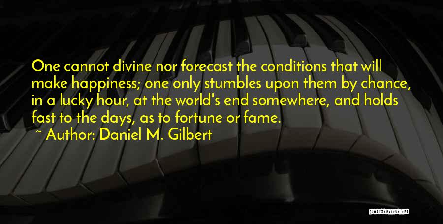 Days Going Fast Quotes By Daniel M. Gilbert