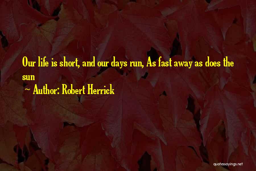 Days Going Fast Quotes By Robert Herrick