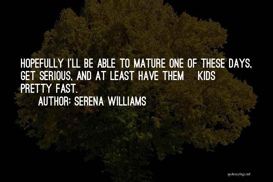 Days Going Fast Quotes By Serena Williams