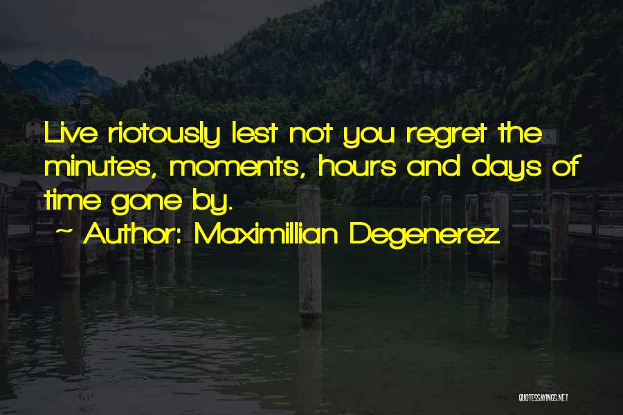 Days Gone By Quotes By Maximillian Degenerez