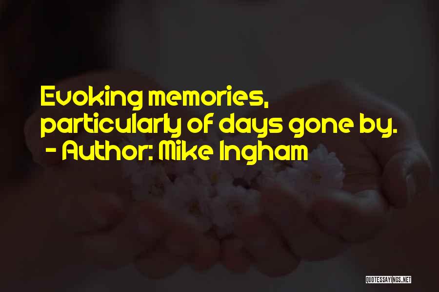 Days Gone By Quotes By Mike Ingham