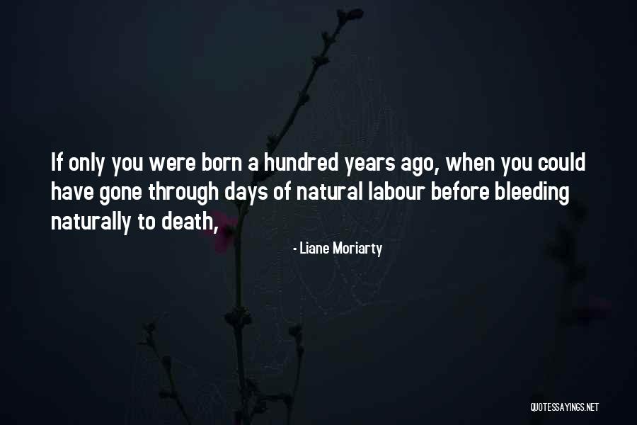 Days Gone Quotes By Liane Moriarty Days Gone Quotes By Liane Moriarty