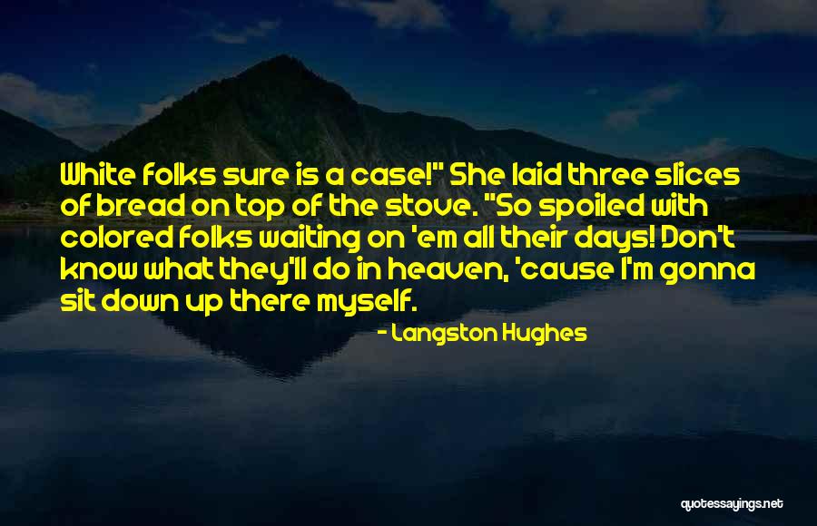 Days In Heaven Quotes By Langston Hughes Days In Heaven Quotes By Langston Hughes