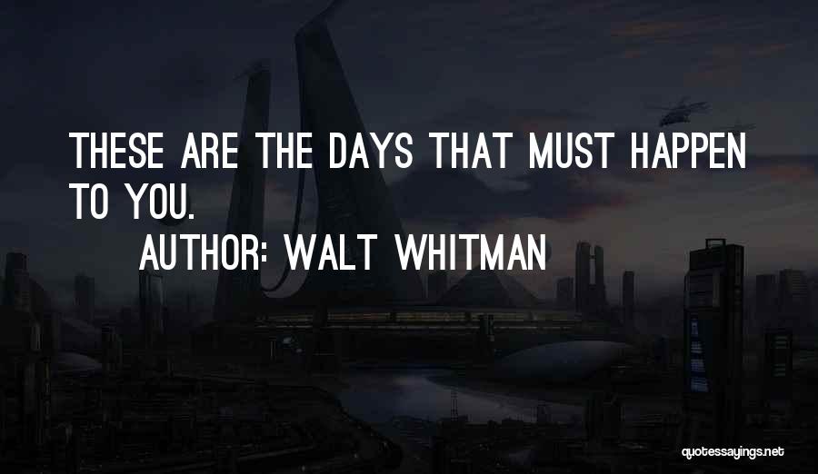 Days In Life Quotes By Walt Whitman