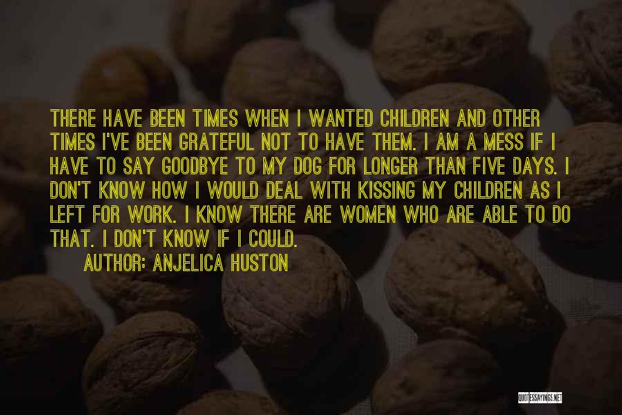 Days Left Quotes By Anjelica Huston