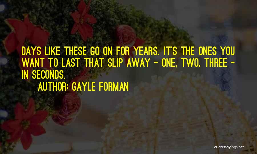 Days Like These Quotes By Gayle Forman